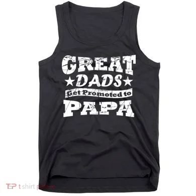 Great Dads Get Promoted To Papa Tank Top