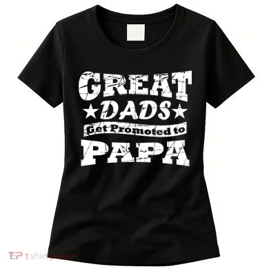 Great Dads Get Promoted To Papa Women's T-Shirt