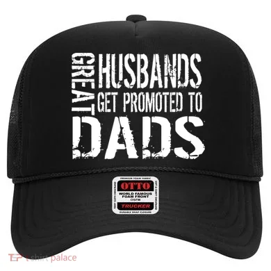Great Husbands Get Promoted To Dads Hat