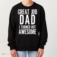 Great Job Dad I turned Out Awesome Women's Sweatshirt thumb 0