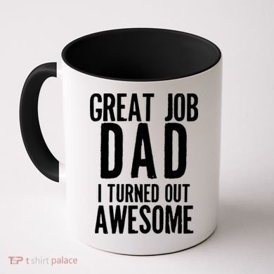 Great Job Dad I turned Out Awesome Coffee Mug