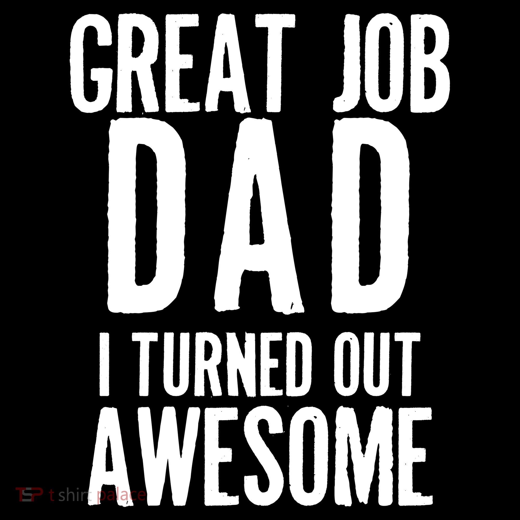 Great Job Dad I turned Out Awesome Women's Hoodie