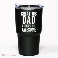 Great Job Dad I turned Out Awesome Tumbler thumb 0