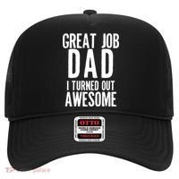 Great Job Dad I turned Out Awesome Hat thumb 0