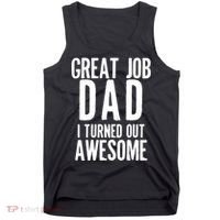 Great Job Dad I turned Out Awesome Tank Top thumb 0
