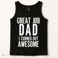 Great Job Dad I turned Out Awesome Tank Top thumb 2