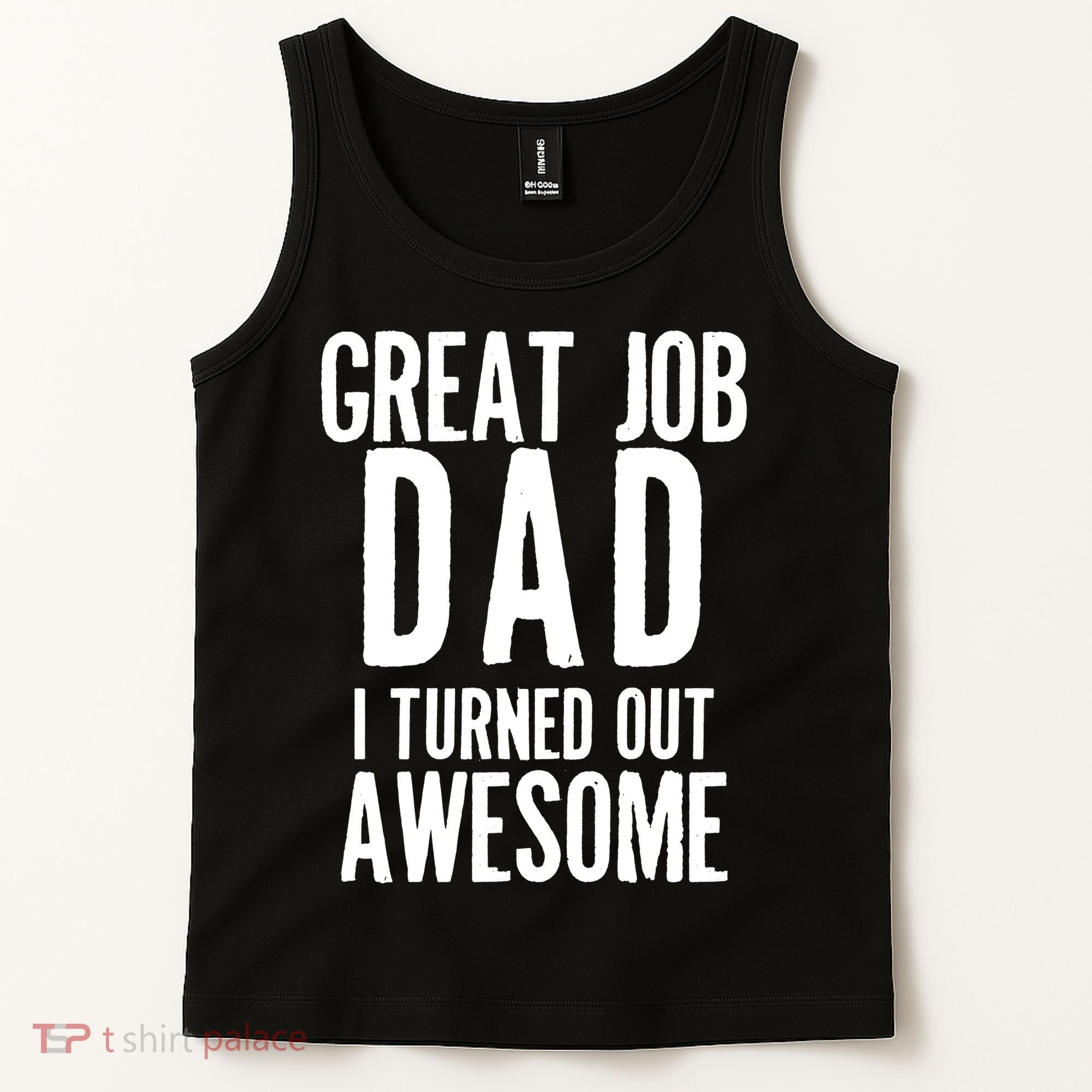 Great Job Dad I turned Out Awesome Tank Top