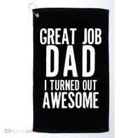 Great Job Dad I turned Out Awesome Golf Towel thumb 0