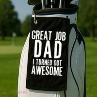 Great Job Dad I turned Out Awesome Golf Towel thumb 2