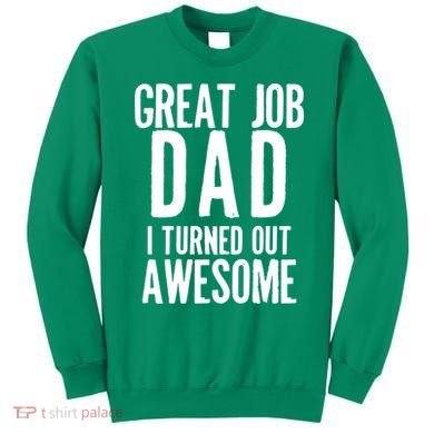 Great Job Dad I turned Out Awesome Sweatshirt