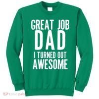 Great Job Dad I turned Out Awesome Sweatshirt thumb 0