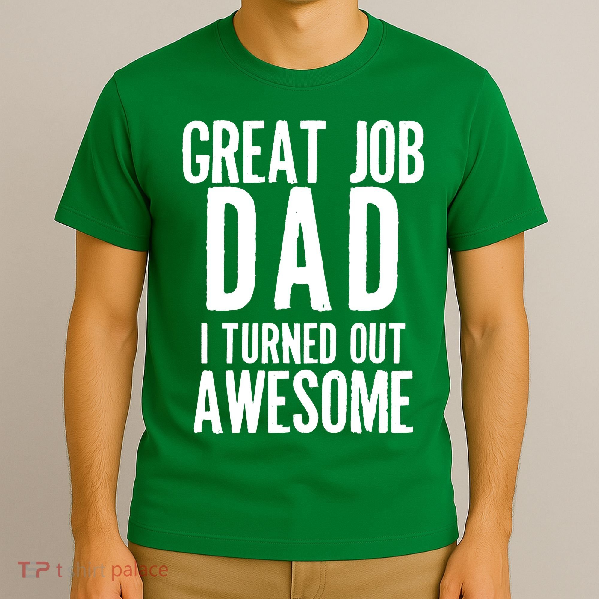 Great Job Dad I turned Out Awesome T-Shirt