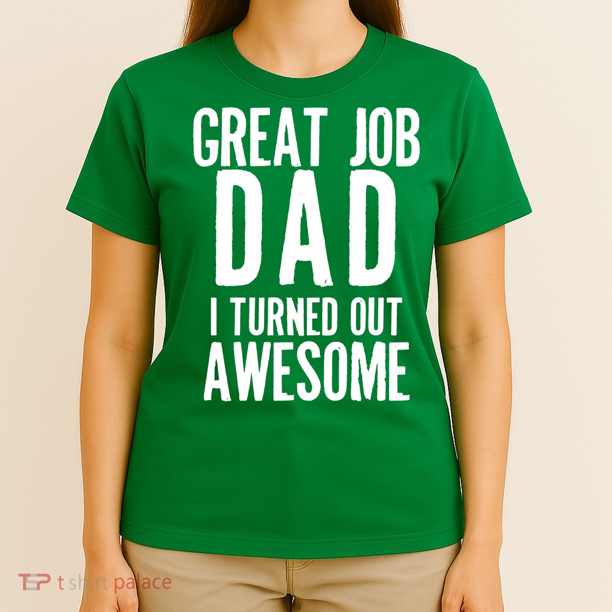 Great Job Dad I turned Out Awesome T-Shirt