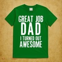 Great Job Dad I turned Out Awesome T-Shirt thumb 5