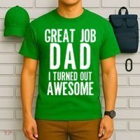 Great Job Dad I turned Out Awesome T-Shirt thumb 6
