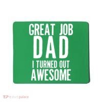 Great Job Dad I turned Out Awesome Mousepad thumb 0