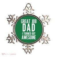 Great Job Dad I turned Out Awesome Ornament thumb 0