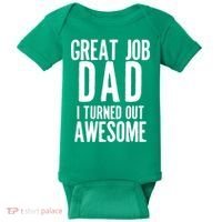 Great Job Dad I turned Out Awesome Baby Bodysuit thumb 0