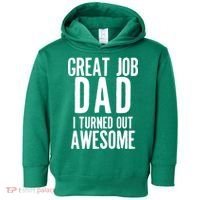 Great Job Dad I turned Out Awesome Toddler Hoodie thumb 0