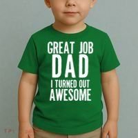 Great Job Dad I turned Out Awesome Toddler T-Shirt thumb 2