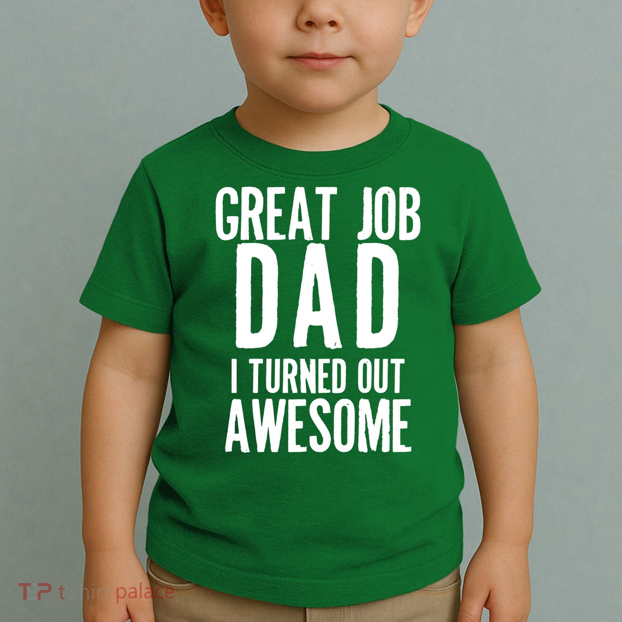 Great Job Dad I turned Out Awesome Toddler T-Shirt