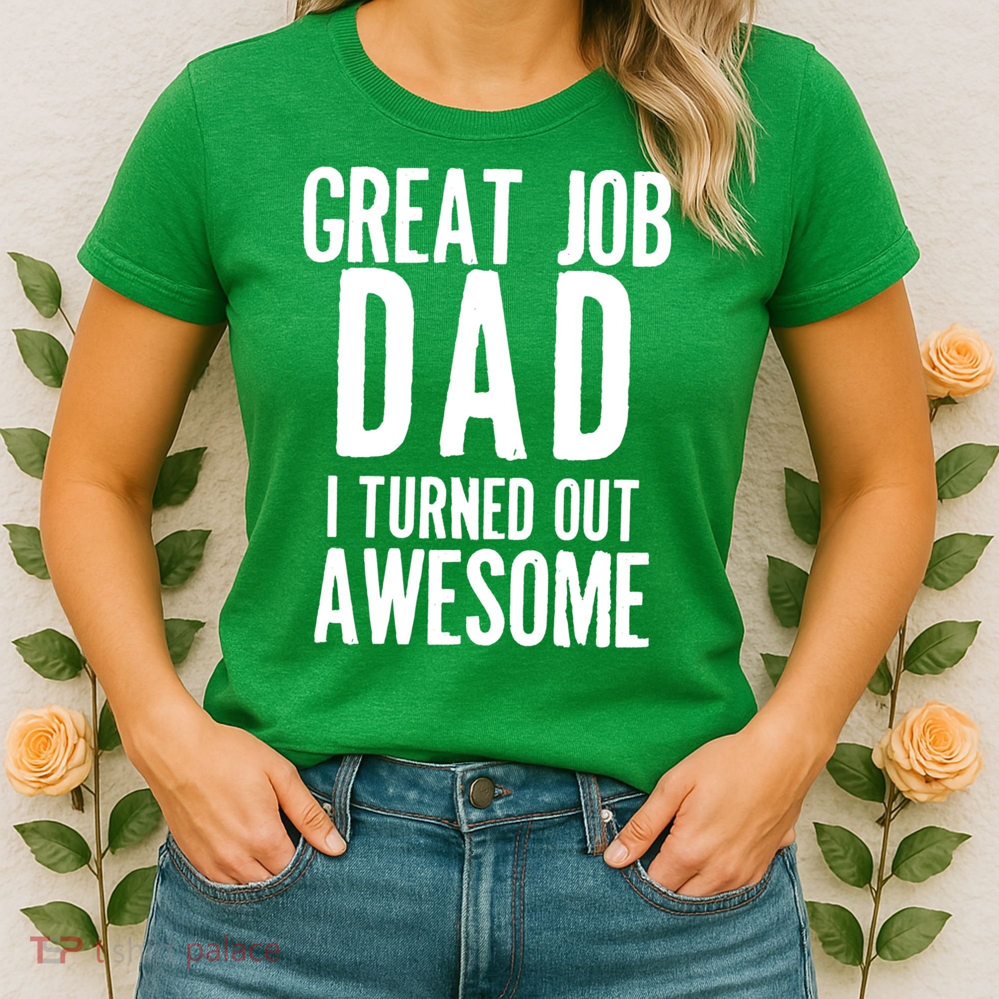 Great Job Dad I turned Out Awesome Women's T-Shirt