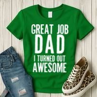 Great Job Dad I turned Out Awesome Women's T-Shirt thumb 3