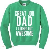 Great Job Dad I turned Out Awesome Kids Sweatshirt thumb 0