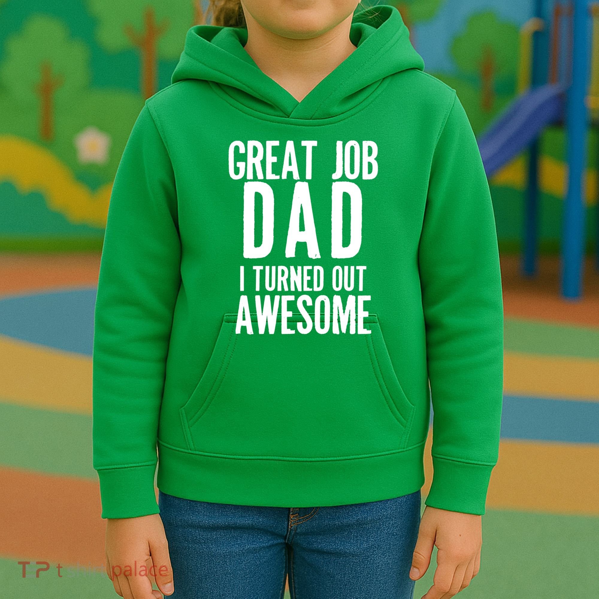 Great Job Dad I turned Out Awesome Kids Hoodie