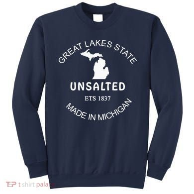 Great Lakes State Unsalted Est 1837 Made In Michigan Sweatshirt