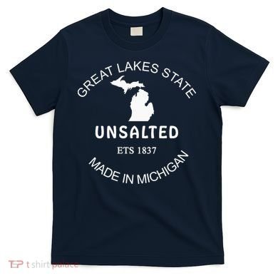 Great Lakes State Unsalted Est 1837 Made In Michigan T-Shirt