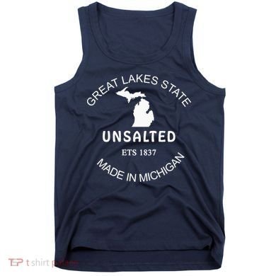 Great Lakes State Unsalted Est 1837 Made In Michigan Tank Top
