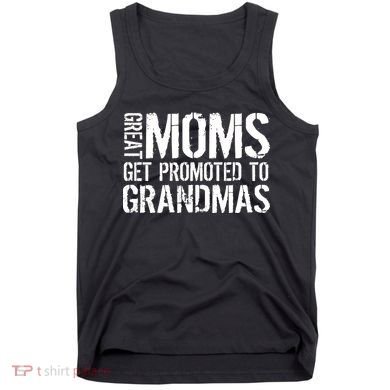 Great Moms Get Promoted To Grandmas Tank Top