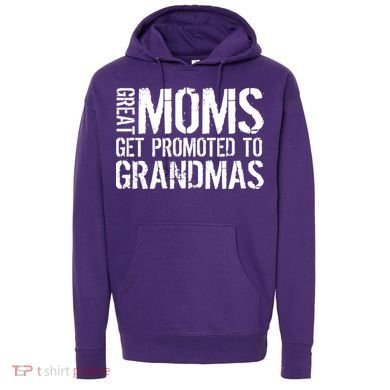 Great Moms Get Promoted To Grandmas Hoodie
