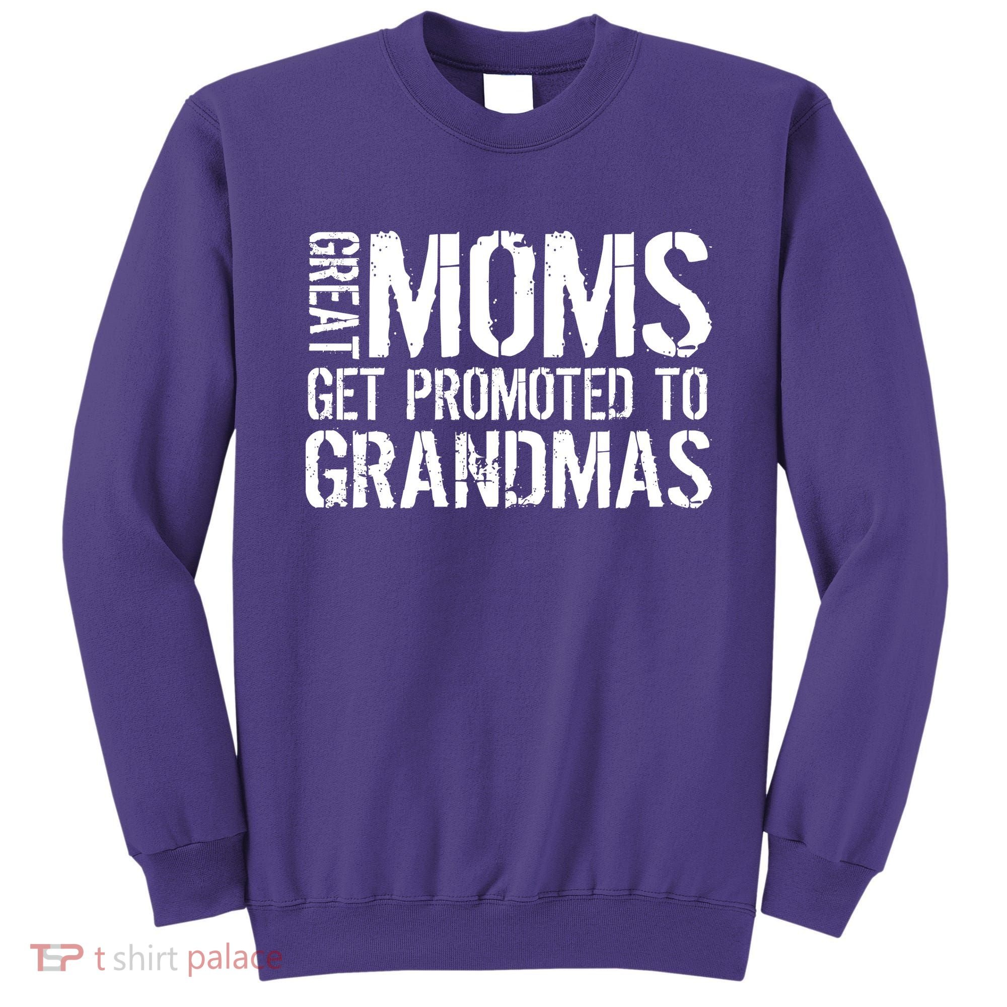 Great Moms Get Promoted To Grandmas Sweatshirt