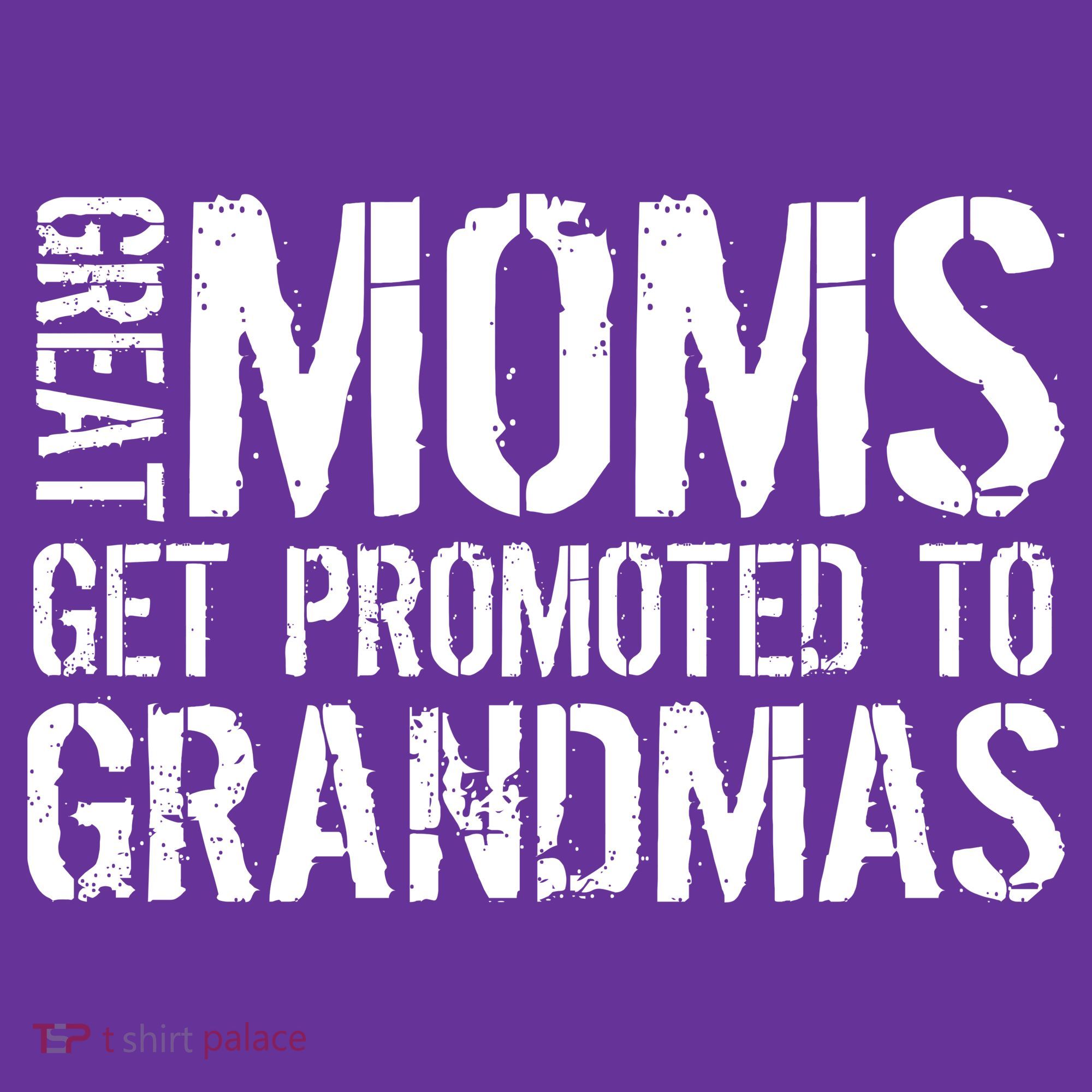 Great Moms Get Promoted To Grandmas T-Shirt
