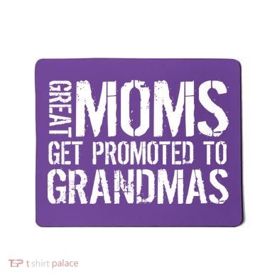 Great Moms Get Promoted To Grandmas Mousepad