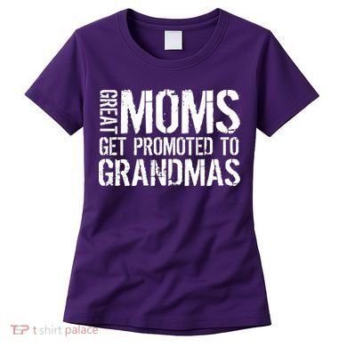 Great Moms Get Promoted To Grandmas Women's T-Shirt