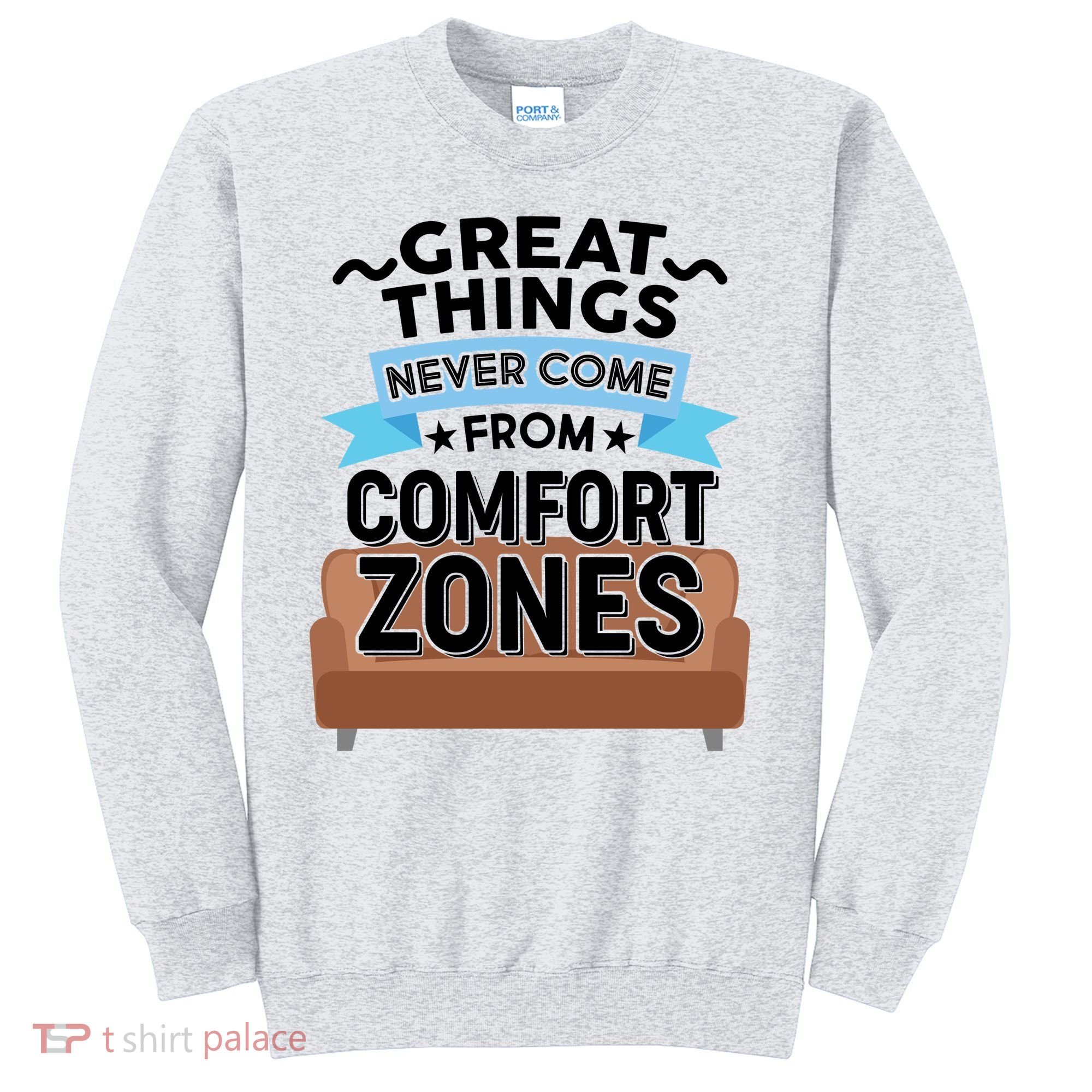 Great Things Never Come From Comfort Zones Sweatshirt