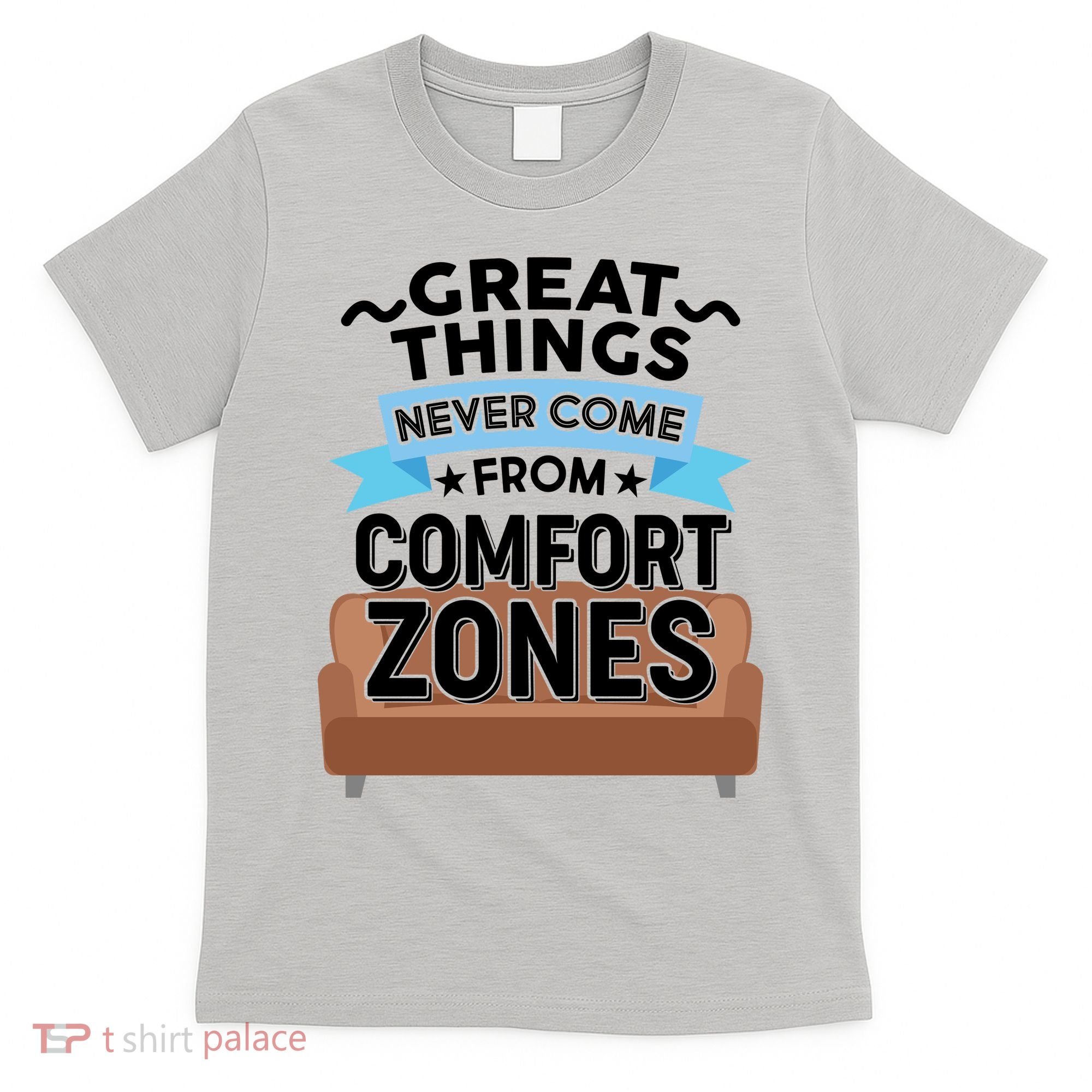 Great Things Never Come From Comfort Zones T-Shirt