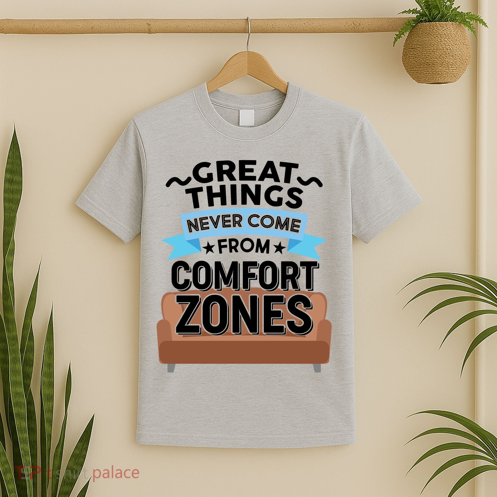 Great Things Never Come From Comfort Zones T-Shirt