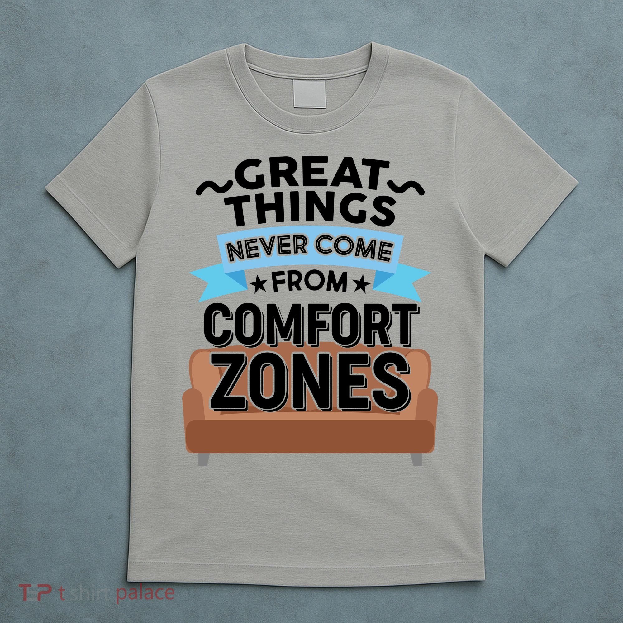 Great Things Never Come From Comfort Zones T-Shirt