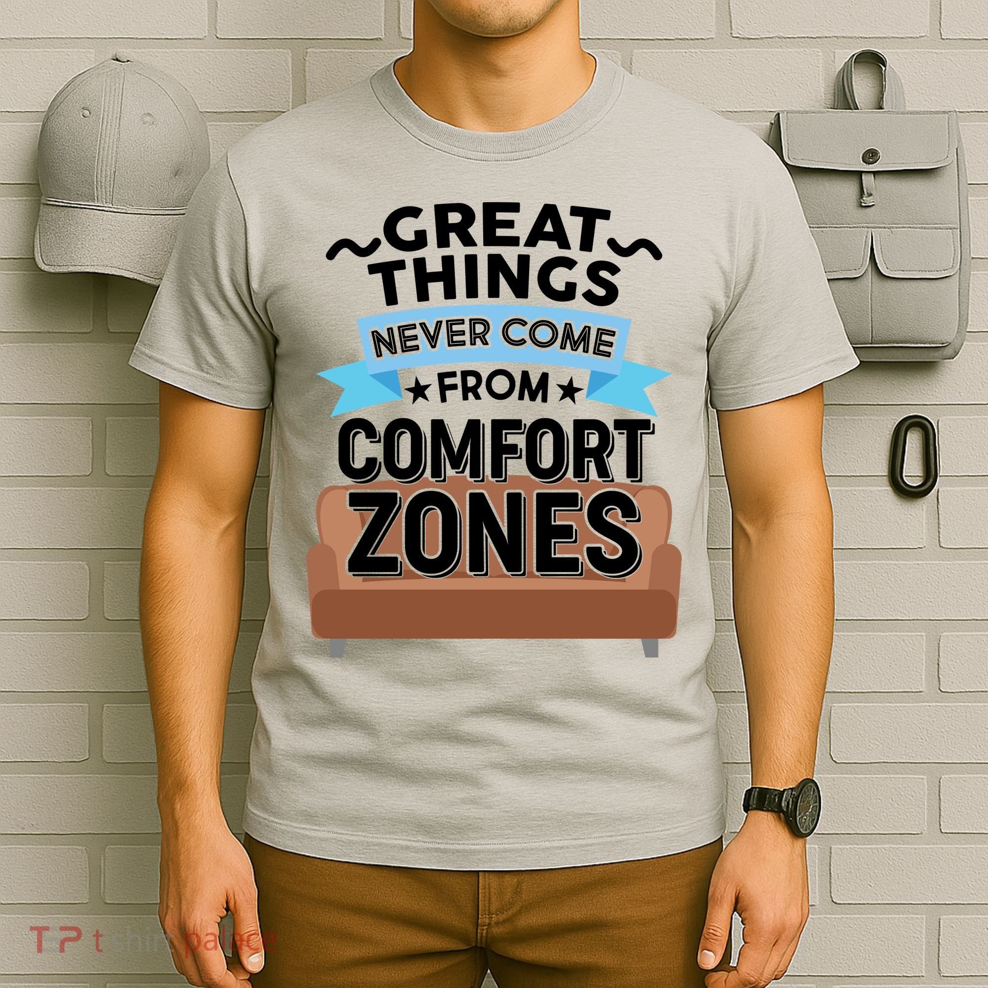 Great Things Never Come From Comfort Zones T-Shirt