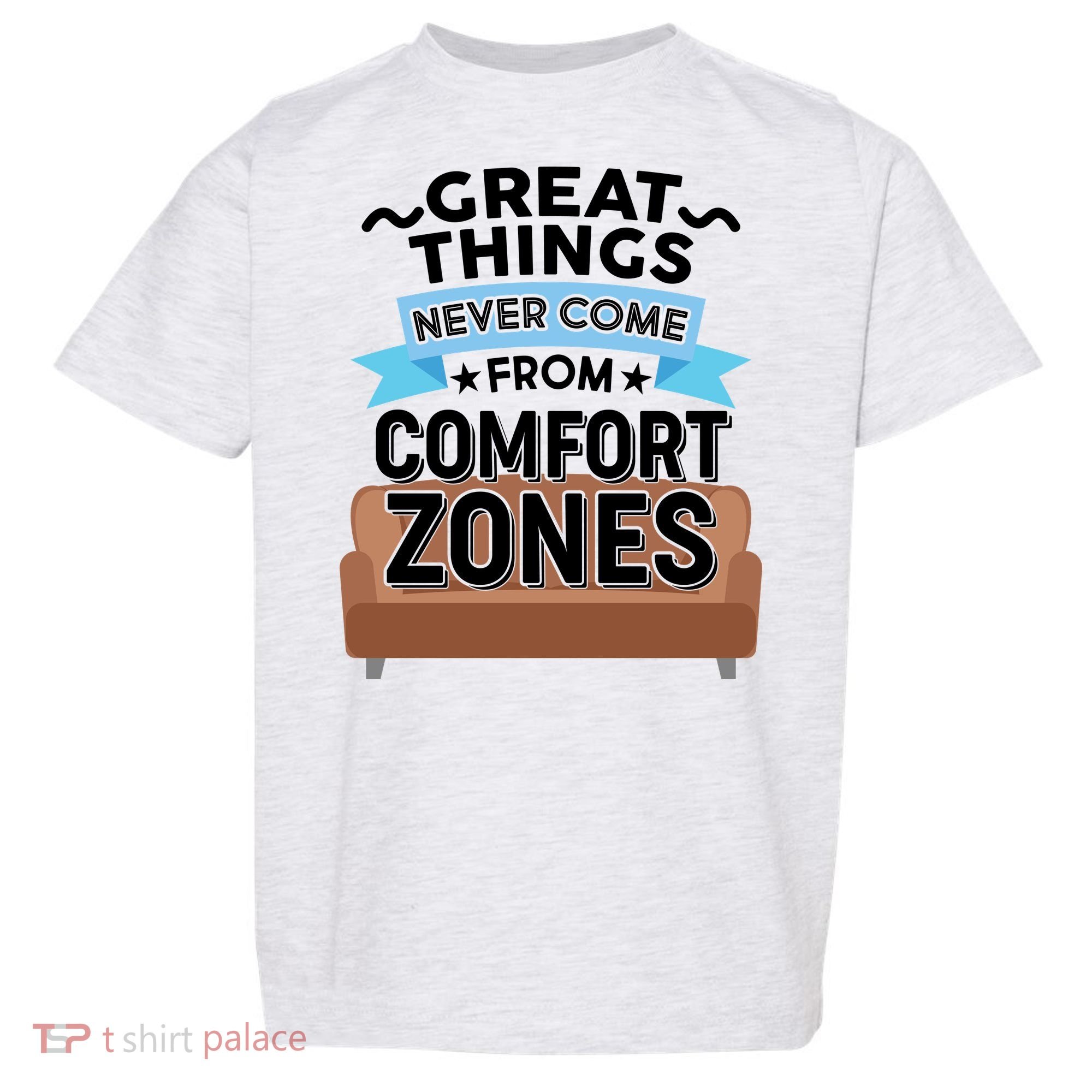 Great Things Never Come From Comfort Zones Toddler T-Shirt