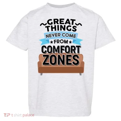 Great Things Never Come From Comfort Zones Toddler T-Shirt