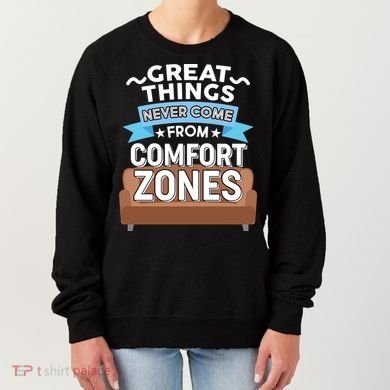 Great Things Never Come From Comfort Zones Women's Sweatshirt