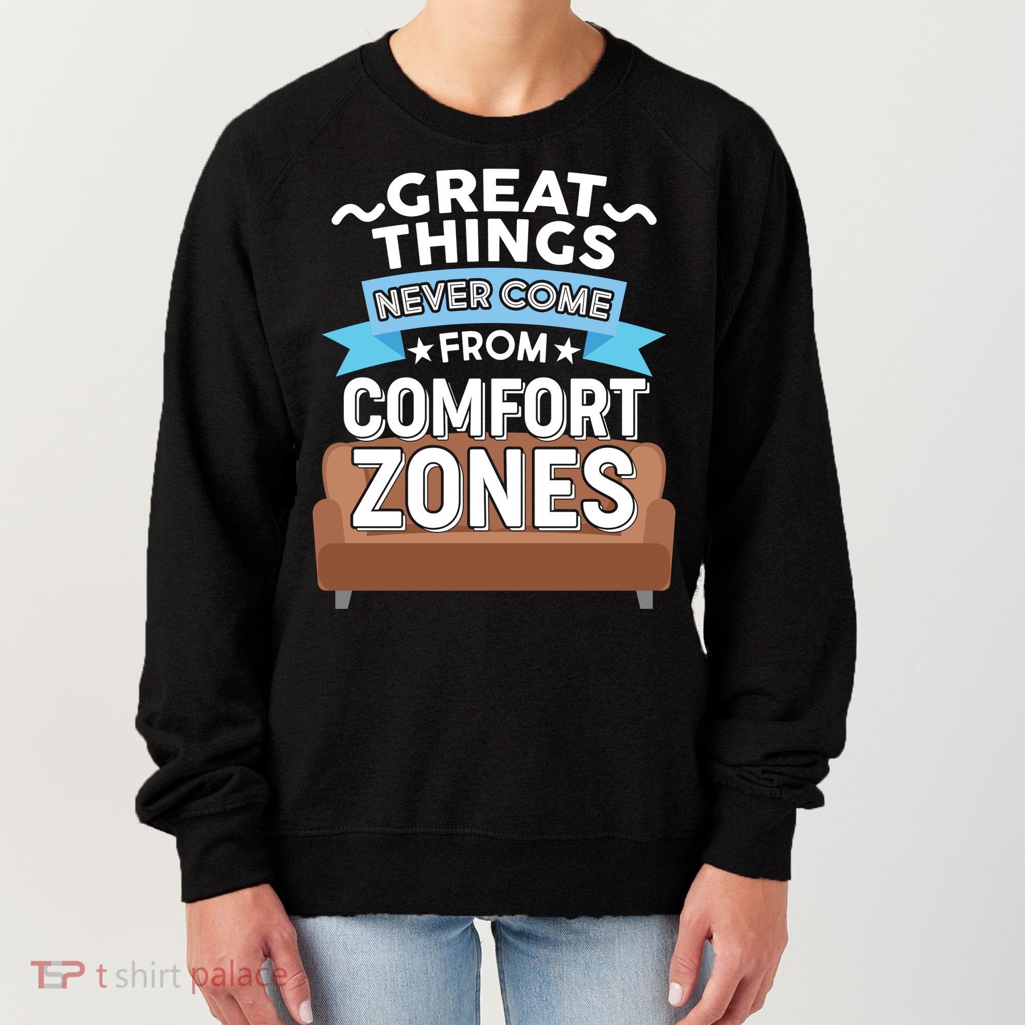 Great Things Never Come From Comfort Zones Women's Sweatshirt