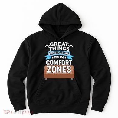 Great Things Never Come From Comfort Zones Hoodie