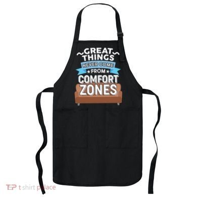 Great Things Never Come From Comfort Zones Apron