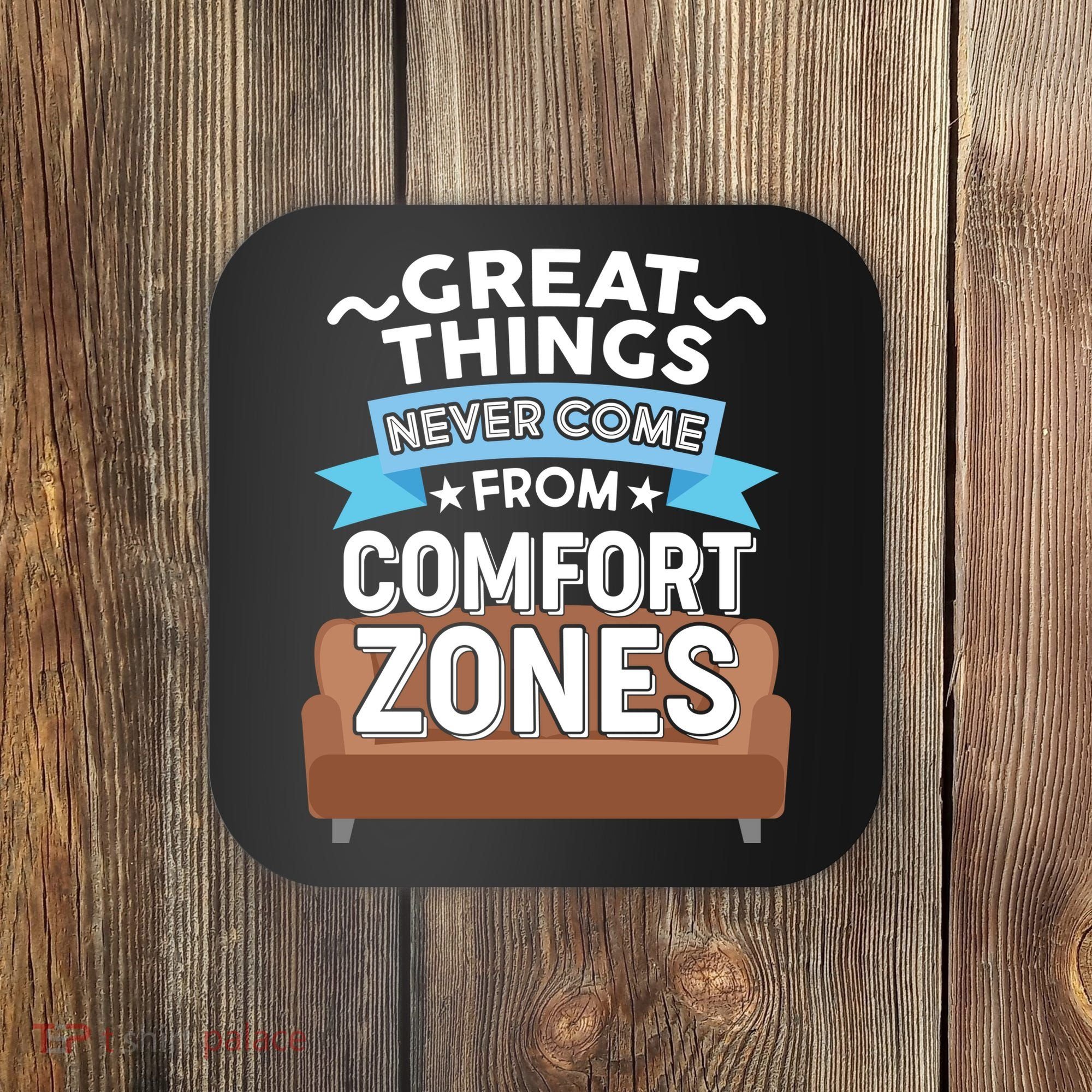 Great Things Never Come From Comfort Zones Coaster